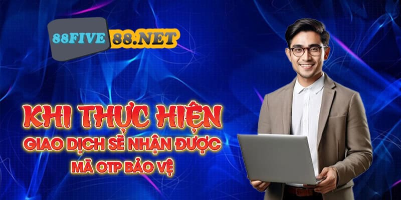 Chính Sách Bảo Mật Five88⚡️Bảo Mật Tuyệt Đối Thông Tin Khách Hàng Khi thực hiện giao dịch sẽ nhận được mã OTP bảo vệ